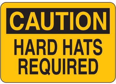 CAUTION! HARD HATS REQUIRED
