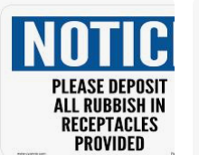 Notice Please Deposit All Rubbish In Receptacles Provided Sign Each