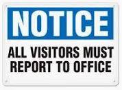 ALL VISITORS MUST REPORT TO OFFICE