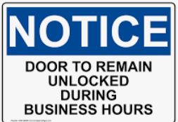 NOTICE: THIS DOOR TO REMAIN UNLOCKED DURING BUSINESS HOURS
