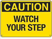 CAUTION! WATCH YOUR STEP