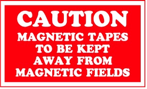 CAUTION MAGNETIC TAPES TO BE KEPT AWAY FROM MAGNETIC FIELDS 3”x5