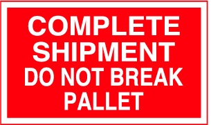 COMPLETE SHIPMENT DO NOT BREAK PALLET 3"x5"